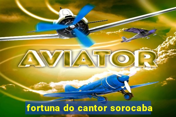 fortuna do cantor sorocaba